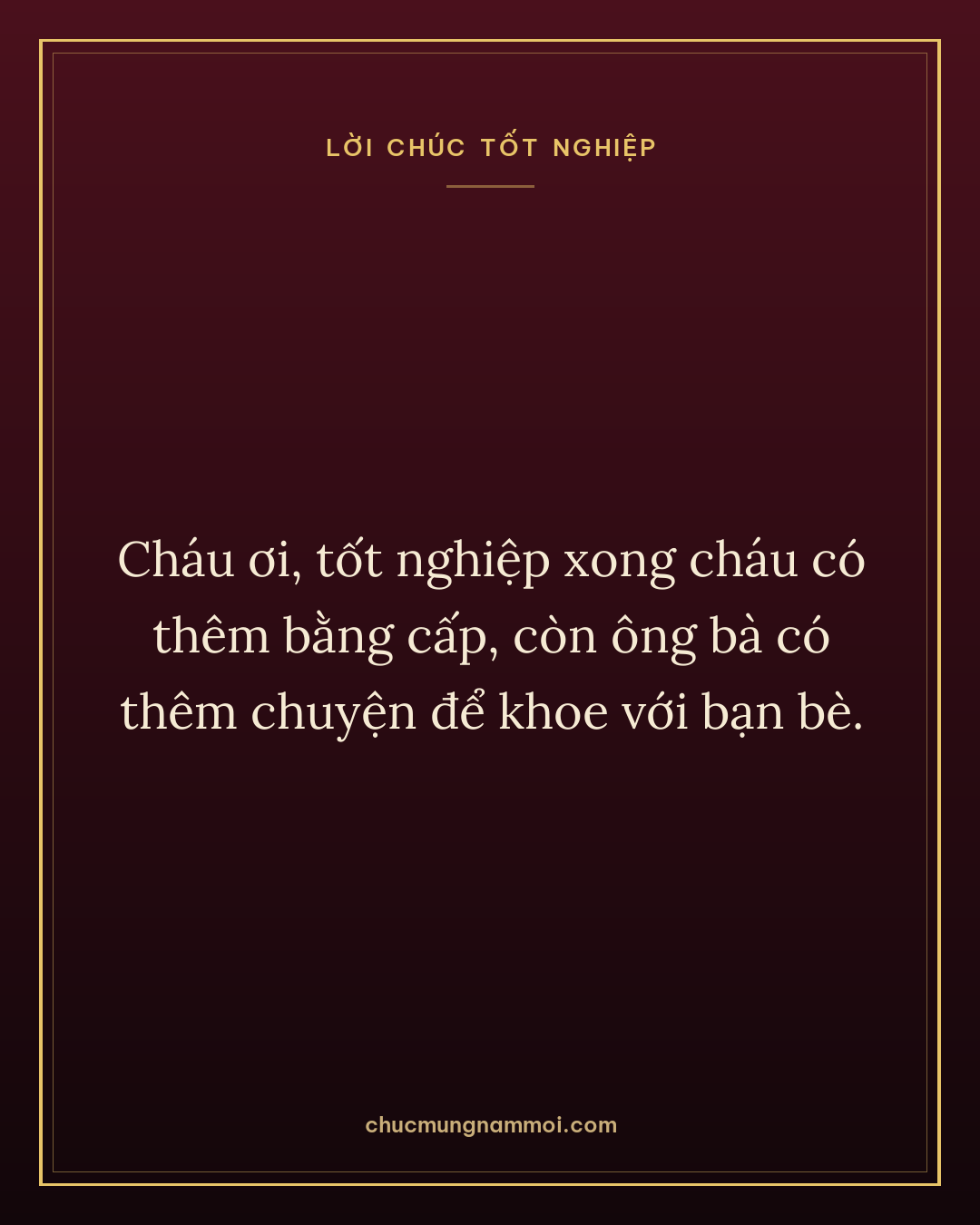 Cháu ơi, tốt nghiệp xong cháu có thêm bằng cấp, còn ông bà có thêm chuyện để khoe với bạn bè.