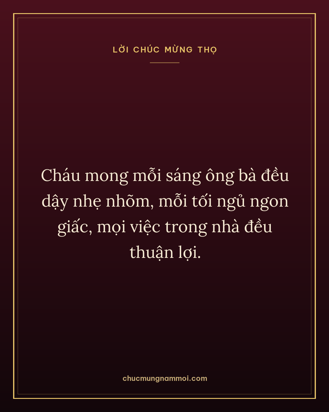 Cháu mong mỗi sáng ông bà đều dậy nhẹ nhõm, mỗi tối ngủ ngon giấc, mọi việc trong nhà đều thuận lợi.