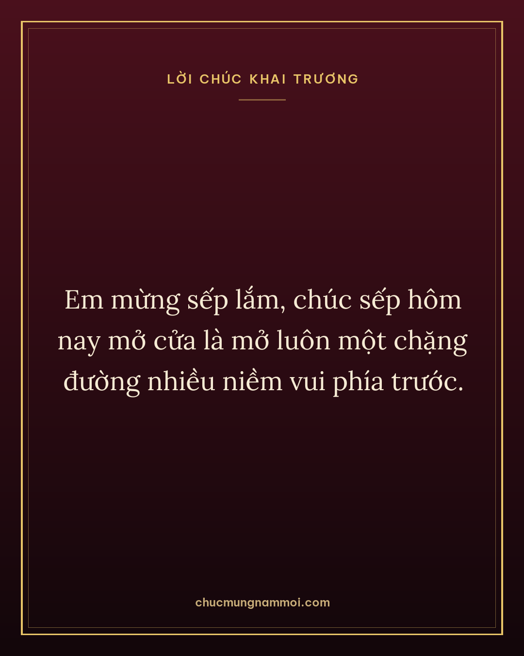 Em mừng sếp lắm, chúc sếp hôm nay mở cửa là mở luôn một chặng đường nhiều niềm vui phía trước.