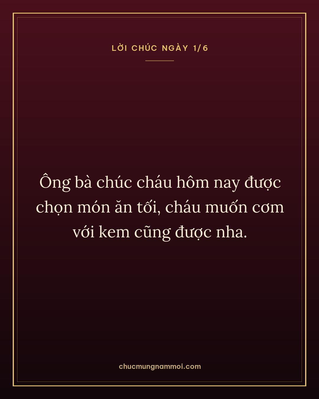 Ông bà chúc cháu hôm nay được chọn món ăn tối, cháu muốn cơm với kem cũng được nha.