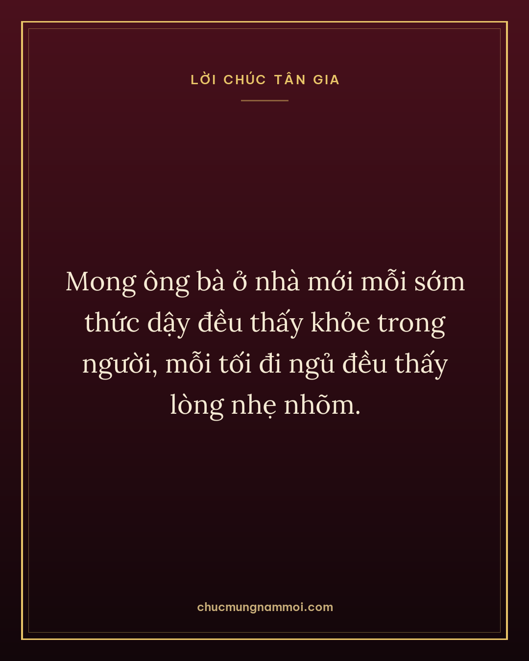 Mong ông bà ở nhà mới mỗi sớm thức dậy đều thấy khỏe trong người, mỗi tối đi ngủ đều thấy lòng nhẹ nhõm.
