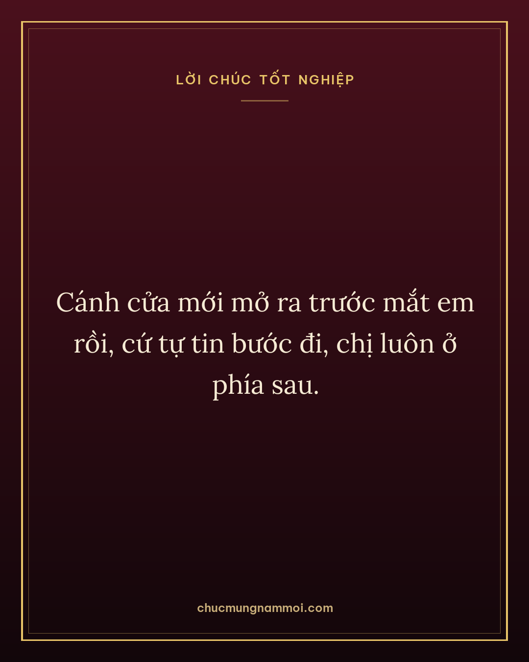 Cánh cửa mới mở ra trước mắt em rồi, cứ tự tin bước đi, chị luôn ở phía sau.