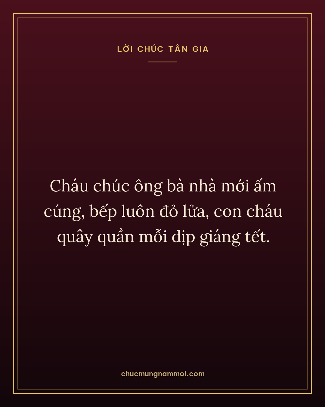 Cháu chúc ông bà nhà mới ấm cúng, bếp luôn đỏ lửa, con cháu quây quần mỗi dịp giáng tết.