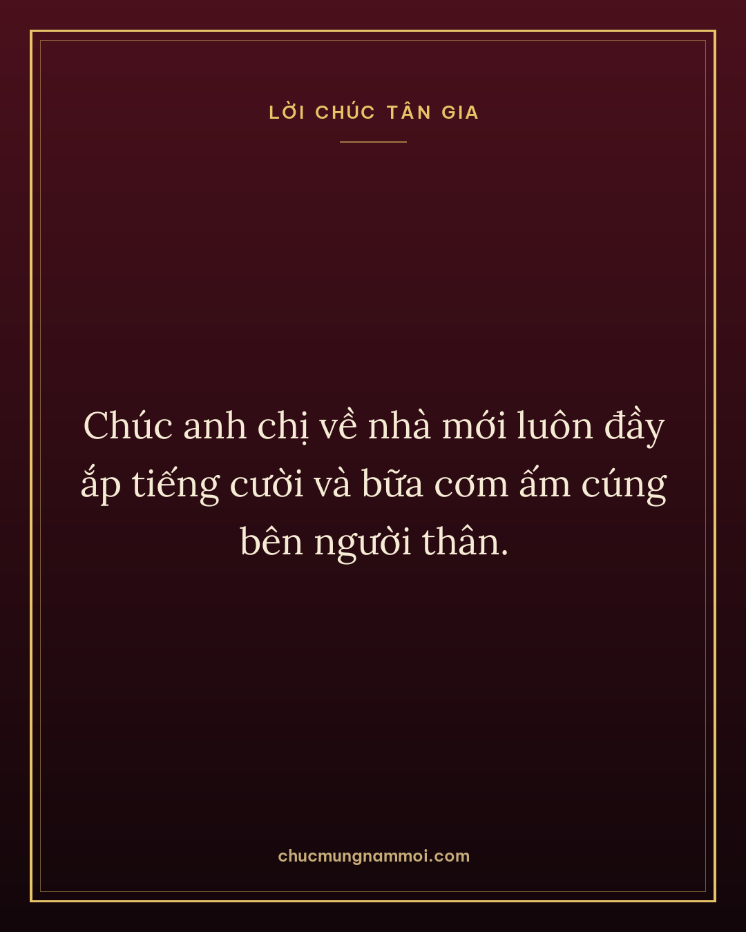 Chúc anh chị về nhà mới luôn đầy ắp tiếng cười và bữa cơm ấm cúng bên người thân.