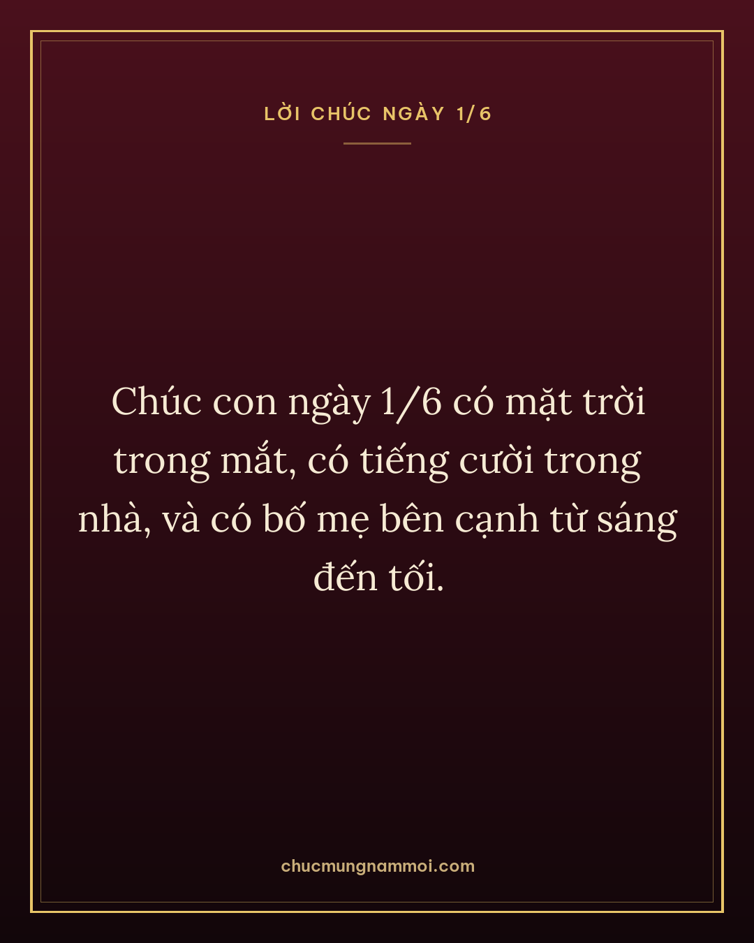 Chúc con ngày 1/6 có mặt trời trong mắt, có tiếng cười trong nhà, và có bố mẹ bên cạnh từ sáng đến tối.
