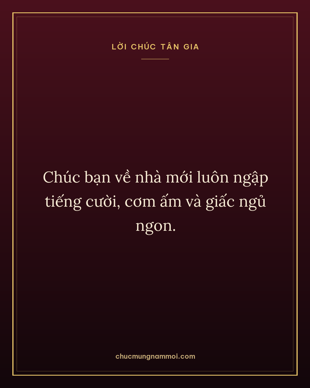 Chúc bạn về nhà mới luôn ngập tiếng cười, cơm ấm và giấc ngủ ngon.