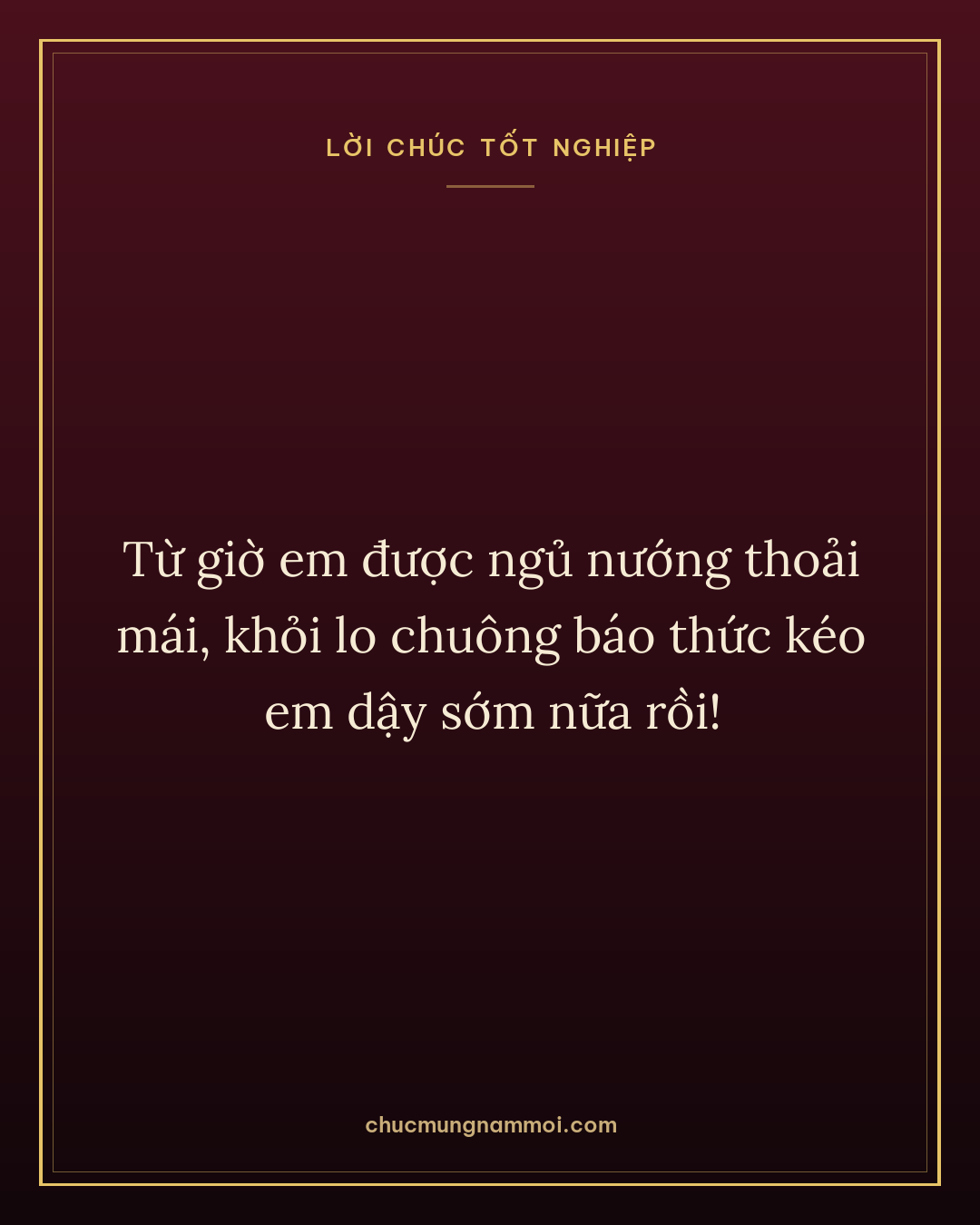 Từ giờ em được ngủ nướng thoải mái, khỏi lo chuông báo thức kéo em dậy sớm nữa rồi!