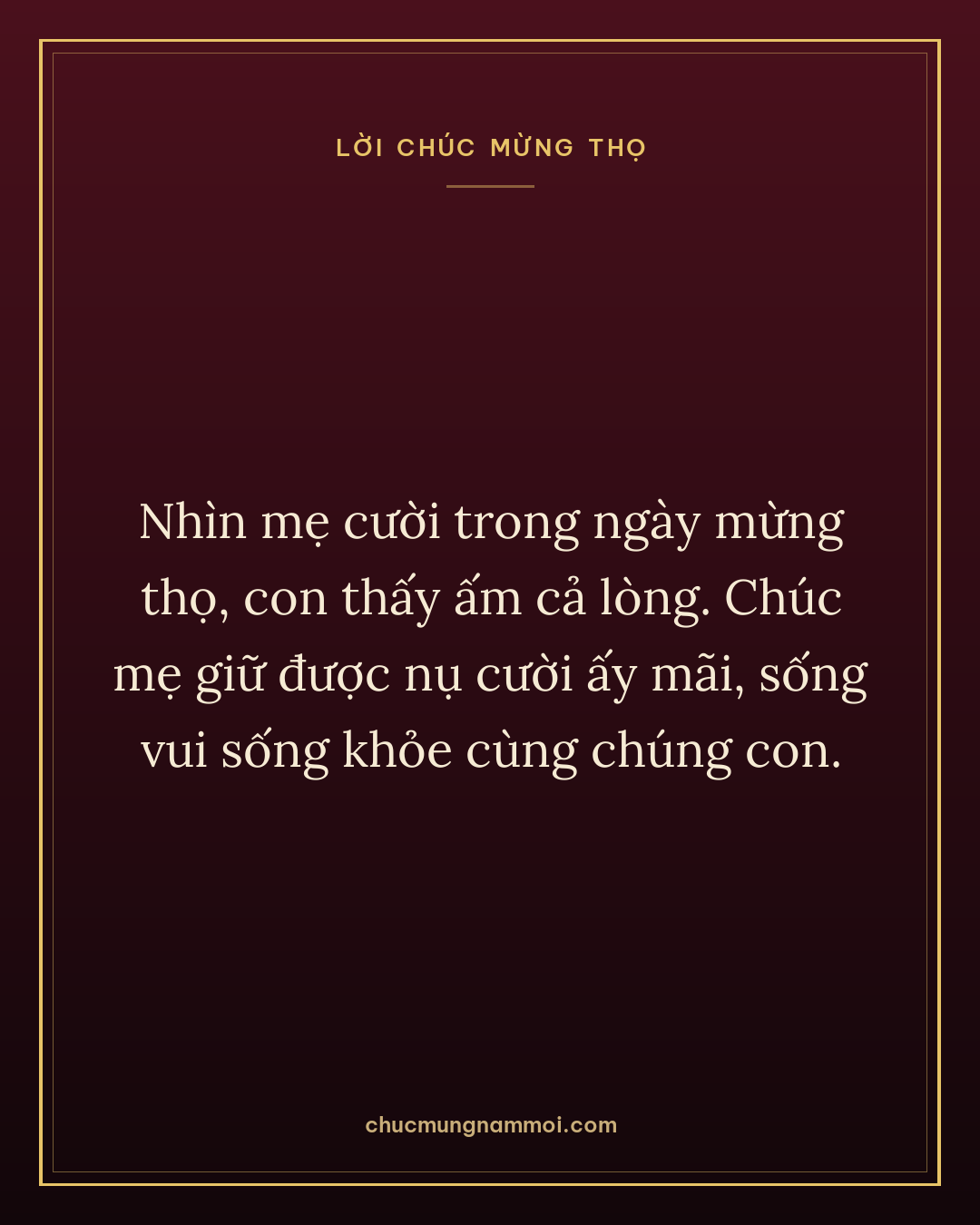 Nhìn mẹ cười trong ngày mừng thọ, con thấy ấm cả lòng. Chúc mẹ giữ được nụ cười ấy mãi, sống vui sống khỏe cùng chúng con.