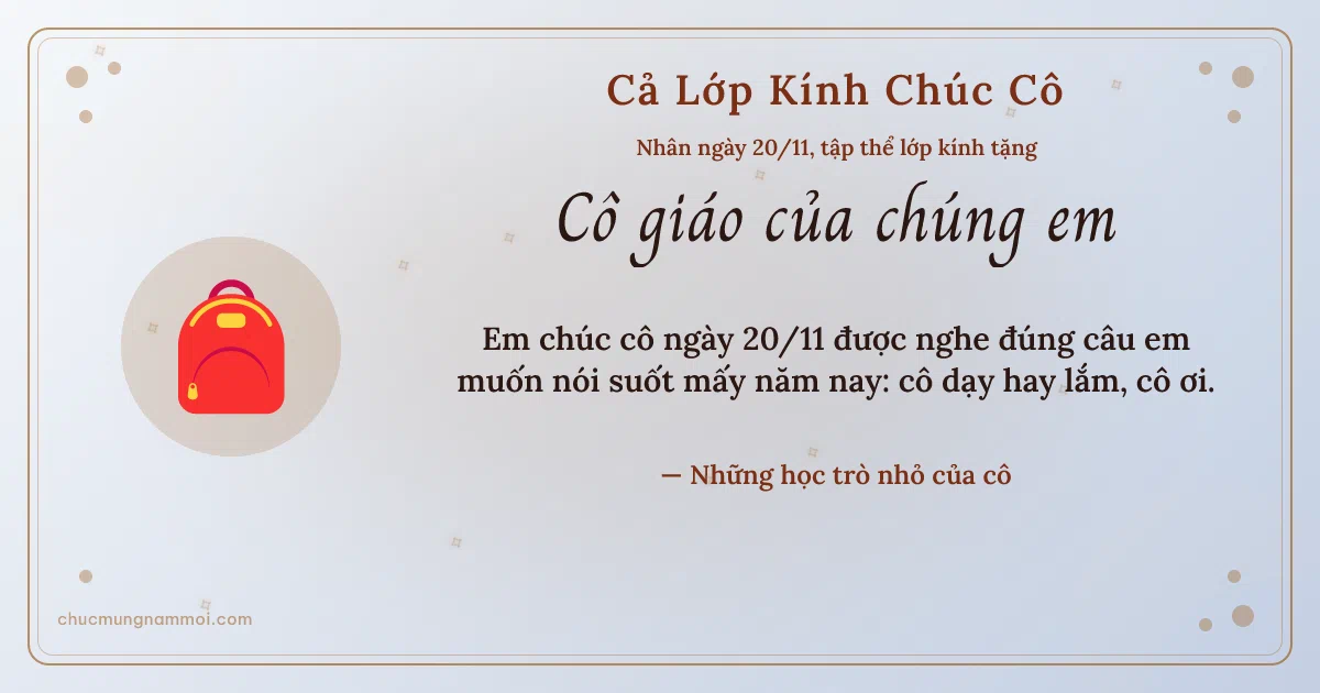 Thiệp ngày 20/11 cho cả lớp: Cặp sách tặng cô. Em chúc cô ngày 20/11 được nghe đúng câu em muốn nói suốt… (Bản ngang)