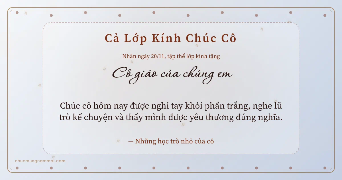 Thiệp ngày 20/11 cho cả lớp: Sương bạc ấm áp tặng cô. Chúc cô hôm nay được nghỉ tay khỏi phấn trắng… (Bản ngang)
