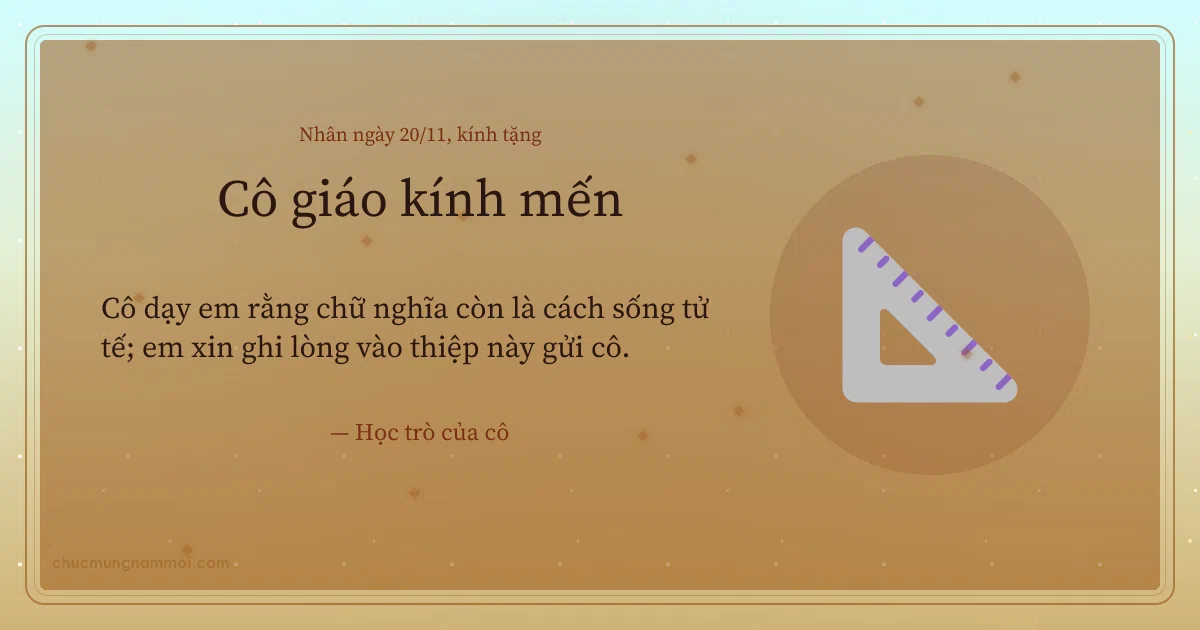 Thiệp ngày 20/11 cho cô giáo: Thước ê-ke trên nền vàng nhạt. Cô dạy em rằng chữ nghĩa còn là cách sống tử tế… (Bản ngang)