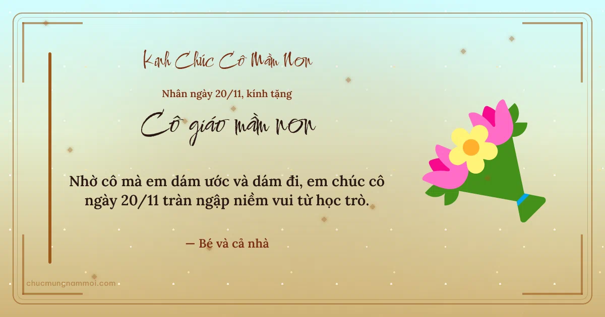 Thiệp ngày 20/11 cho cô giáo mầm non: Bó hoa trên nền vàng nhạt. Nhờ cô mà em dám ước và dám đi… (Bản ngang)