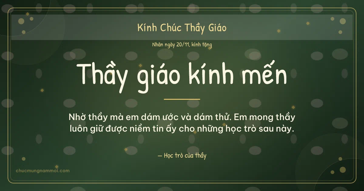 Thiệp ngày 20/11 cho thầy giáo: Kim tuyến vàng và chấm nhỏ trên nền xanh rêu đậm. Nhờ thầy mà em dám ước và dám thử… (Bản ngang)
