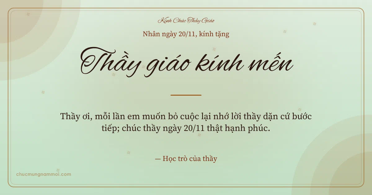 Thiệp ngày 20/11 cho thầy giáo: Trà xanh ấm áp, kiểu 28. Thầy ơi, mỗi lần em muốn bỏ cuộc lại nhớ lời thầy dặn cứ… (Bản ngang)