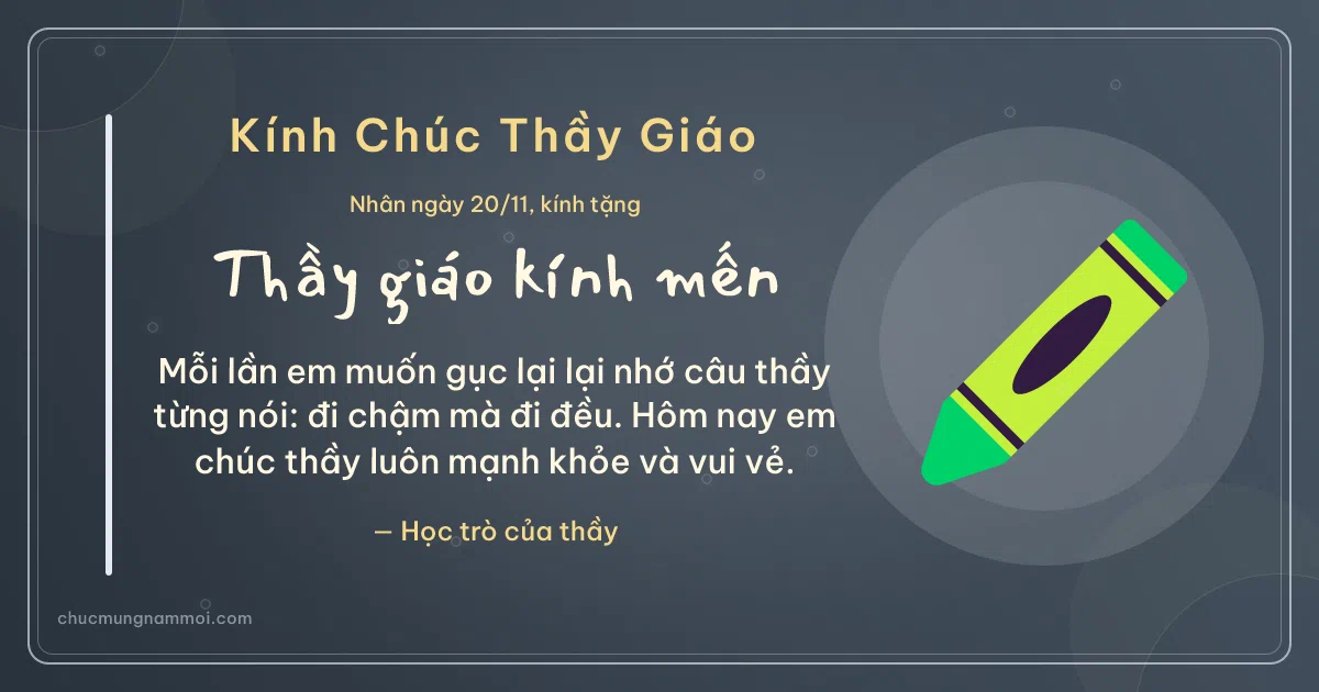 Thiệp cho thầy giáo: Bút sáp màu ngày 20/11 trên nền xanh đá. Mỗi lần em muốn gục lại lại nhớ câu thầy từng nói: đi chậm… (Bản ngang)