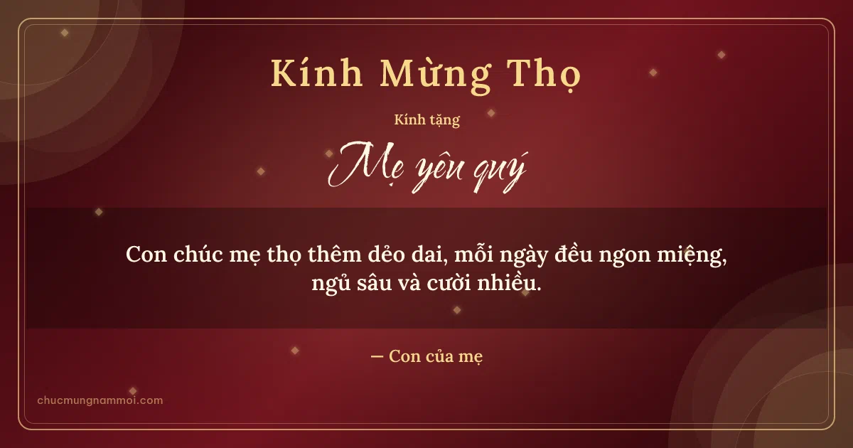 Thiệp cho mẹ: Kim tuyến ngày mừng thọ trên nền đỏ son. Con chúc mẹ thọ thêm dẻo dai, mỗi ngày đều ngon miệng… (Bản ngang)