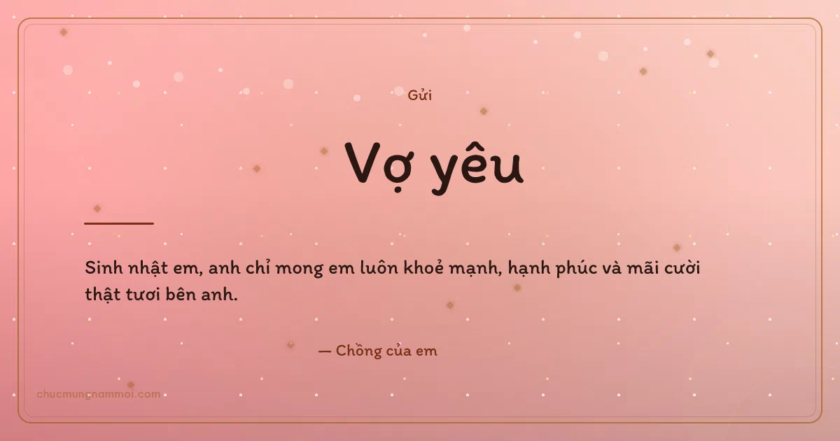 Thiệp sinh nhật cho vợ: Hồng phấn vui tươi. Sinh nhật em, anh chỉ mong em luôn khoẻ mạnh, hạnh phúc và m (Bản ngang)